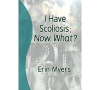 I Have Scoliosis; Now What?
