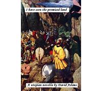 I Have Seen the Promised Land: A Utopian Novella