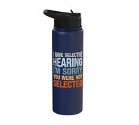 I Have Selective Hearing I'm Sorry You were Not Selected Stainless Steel Insulated Water Bottle
