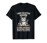 I Have Selective Hearing Im Sorry You Werent Selected T-Shirt