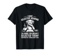 I Have Selective Hearing Sorry You Weren’t Selected T-Shirt