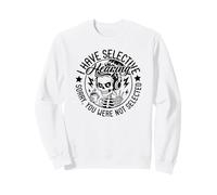 I Have Selective Hearing Sorry You Weren't Selected Sweatshirt