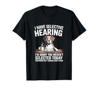 I Have Selective Hearing Sorry You Werent Selected T-Shirt
