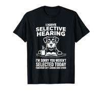 I Have Selective Hearing Sorry You Werent Selected T-Shirt