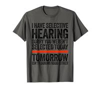 I Have Selective Hearing You Were Not Selected Mens Womens T-Shirt