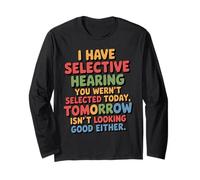 i Have Selective Hearing You Weren't Selected Today Funny Long Sleeve T-Shirt