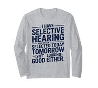 i Have Selective Hearing You Weren't Selected Today Funny Long Sleeve T-Shirt