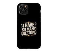 I Have So Many Questions Curious Confused Mind Case for iPhone 11 Pro