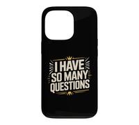 I Have So Many Questions Curious Confused Mind Case for iPhone 13 Pro