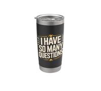 I Have So Many Questions Curious Confused Mind Stainless Steel Insulated Tumbler