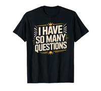 I Have So Many Questions Curious Confused Mind T-Shirt