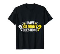 I Have So Many Questions Curious Confused Mind - T-Shirt