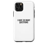 I Have So Many Questions Funny Curious Mind Quote Case for iPhone 11 Pro