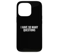 I Have So Many Questions Funny Curious Mind Quote Case for iPhone 13 Pro