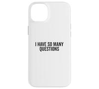 I Have So Many Questions Funny Curious Mind Quote Case for iPhone 14 Plus