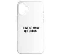 I Have So Many Questions Funny Curious Mind Quote Case for iPhone 16 Plus