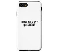 I Have So Many Questions Funny Curious Mind Quote Case for iPhone SE (2020) / 7/8