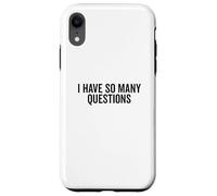 I Have So Many Questions Funny Curious Mind Quote Case for iPhone XR