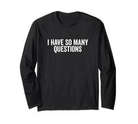 I Have So Many Questions Funny Curious Mind Quote Long Sleeve T-Shirt
