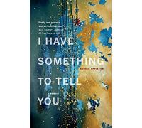 I Have Something to Tell You: A Memoir