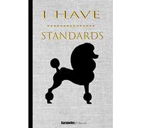 I HAVE STANDARDS: Garabelle|NTBook: Black & White Pop Art Dog 120 Page 6" x 9" Lined Notebook|Journal for Poodle Lovers and Owners
