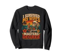 I have survived my wife s masters degree Sweatshirt