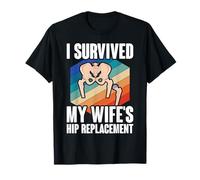 I Have Survived the Hip Replacement of My Wife T-Shirt