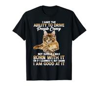 I Have The Ability To Drive People Crazy Cat T-Shirt