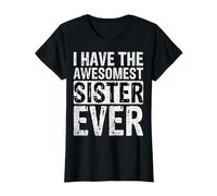 I Have The Awesomest Sister - Proud Big Sister Sibling T-Shirt