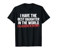 I Have The Best Daughter Funny Dad Daddy Papa Mom Mama T-Shirt