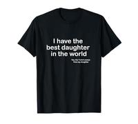 I Have the Best Daughter in the World Father's Day Gift Dad T-Shirt