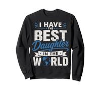 I Have The Best Daughter In The World Proud Family Design Sweatshirt