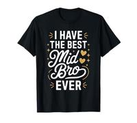 I Have The Best MID BRO Ever T-Shirt for MID BROS T-Shirt