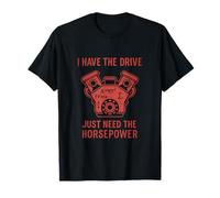 I Have The Drive Just Need The Horsepower STEM Design T-Shirt