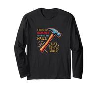I Have The Hammer You Give Nails Handyman This is Not Drill Long Sleeve T-Shirt