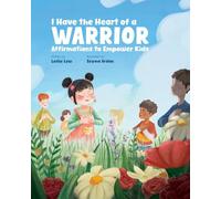 I Have the Heart of a Warrior: Affirmations to Empower Kids