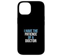 I Have The Patience Of A Doctor Medical Clinical Physician Case for iPhone 14