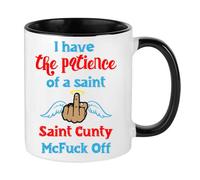 I Have The Patience of a Saint Cu*ty McFu*Koff Themed Ceramic Office, Job, Birthday Present, Gift Idea Mug. (Black Inside Coloured & Black Handle Mug)