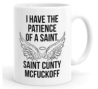 I Have The Patience of A Saint. Saint Cunty McFuckOff Funny Mug Coffee Cup Tea