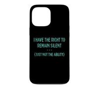 I Have the Right to Remain Silent, Just not the Ability Case for iPhone 13 Pro Max