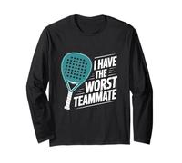 I Have The Worst Teammate | Padel Tennis Funny Racket Sports Long Sleeve T-Shirt