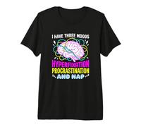 I Have Three Moods Hyperfixation Procrastination Nap Premium T-Shirt