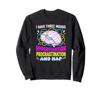 I Have Three Moods Hyperfixation Procrastination Nap Sweatshirt