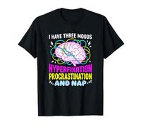 I Have Three Moods Hyperfixation Procrastination Nap T-Shirt