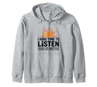 I Have Time to Listen Your Life Matters Awareness Sunrise Zip Hoodie