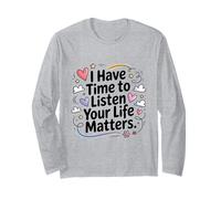 I Have Time to Listen Your Life Matters Mental Health Caring Long Sleeve T-Shirt