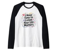 I Have Time to Listen Your Life Matters Mental Health Caring Raglan Baseball Tee