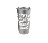 I Have to Admit Its Getting Better Stainless Steel Insulated Tumbler