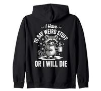 I Have To Say Weird Stuff Or Die Artists Quirky Zip Hoodie