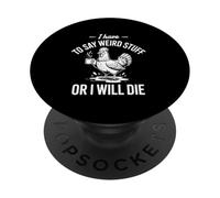 I Have To Say Weird Stuff Or I Will Die Chicken Coffee Lover PopSockets Adhesive PopGrip